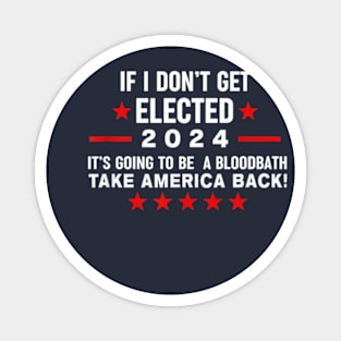 If I Don't Get Elected It's Going To Be A Bloodbath Magnet